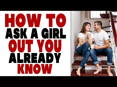 How to Ask a Girl Out You Already Know? | Dating advice & Dating tips