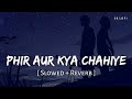 Phir Aur Kya Chahiye (Slowed + Reverb) | Arijit Singh | Zara Hatke Zara Bachke | SR Lofi