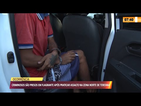 Criminosos são presos em flagrante após realizarem assalto na zona norte 28 07 2021