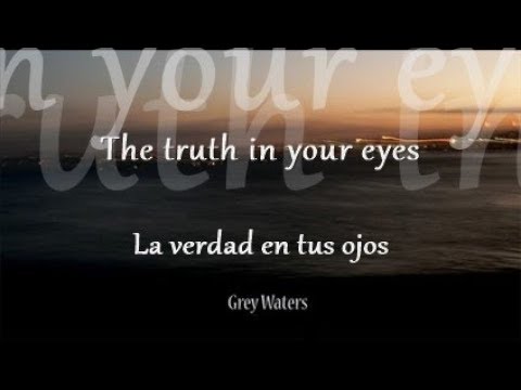 Grey Waters - The truth in your eyes - Subtitulos inglés y español.