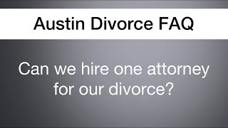 preview picture of video 'Can we hire one attorney? | Austin Divorce FAQ'