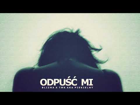 Blizna x TMK aka Piekielny - Odpuść mi