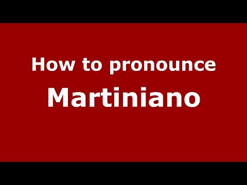 How to pronounce Martiniano