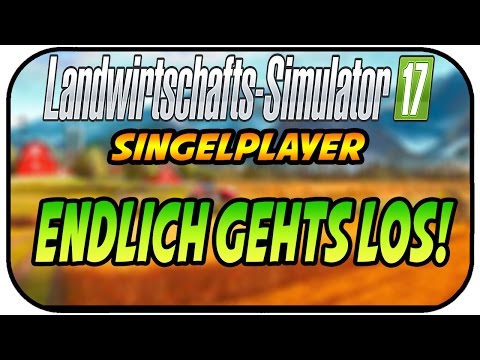 ENDLICH GEHT ES LOS #01- FARMING SIMULATOR 17 SINGLEPLAYER ★Let's Play Landwirtschaft Simulator 17