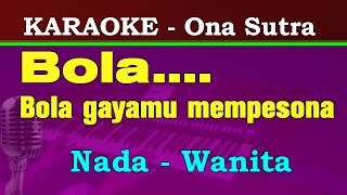 Download lagu BOLA - KARAOKE || NADA WANITA || H. ONA SUTRA mp3