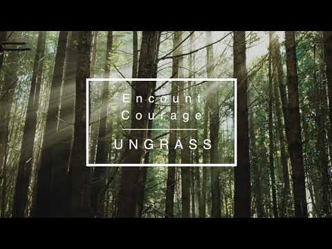UNGRASS - Encount courage -