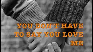 YOU DON&#39;T HAVE TO SAY YOU LOVE ME   by Dusty Springfield (with Lyrics)