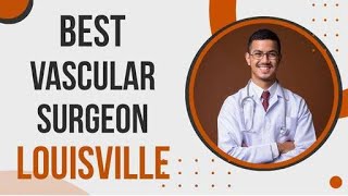 Vascular Surgeon in Louisville, United States