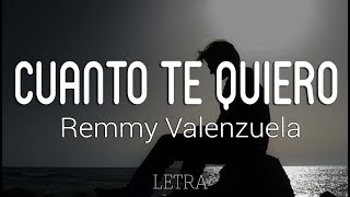 Cuanto Te Quiero - Remmy Valenzuela ( Letra )