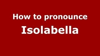 How to pronounce Isolabella