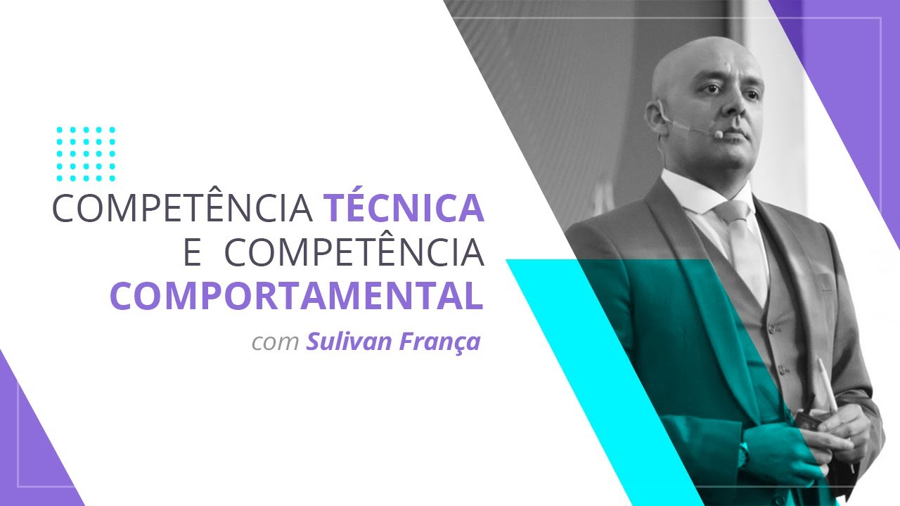 COMPETÊNCIA TÉCNICA E COMPETÊNCIA COMPORTAMENTAL | Sulivan França