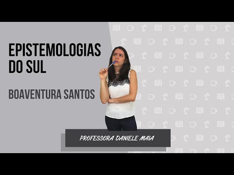 EPISTEMOLOGIAS DO SUL | resumo do pensamento de Boaventura de Sousa Santos - por Daniele Maia