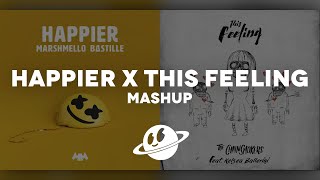 HAPPIER x THIS FEELING [Mashup] - Marshmello, The Chainsmokers, Bastille, Kelsea Ballerini