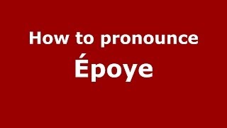 How to pronounce &eacute;poye