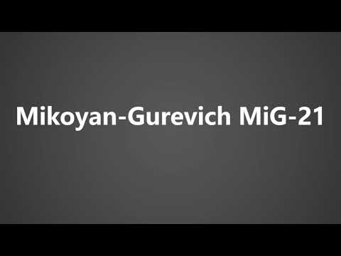 How To Pronounce Mikoyan Gurevich MiG 21