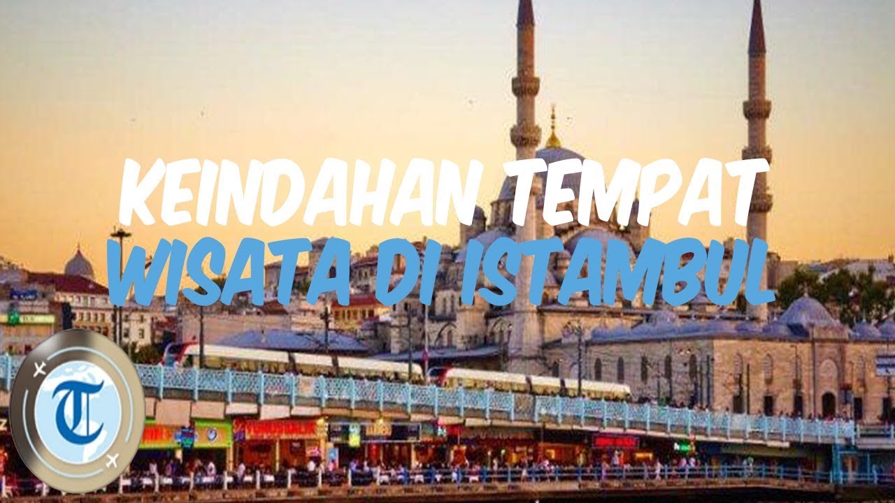 7 Tempat Wisata di Istanbul, Bisa Dikunjungi saat Liburan ke Turki