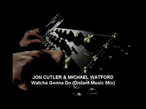 Jon Cutler & Michael Watford - Watcha Gonna Do (Distant Music Mix)