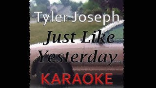 Tyler Joseph - Just Like Yesterday (Karaoke)