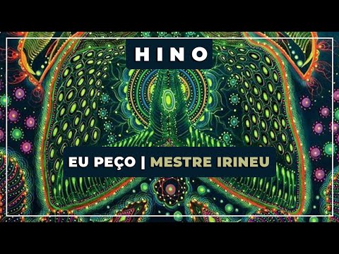 🎵 Eu Peço💎 Mestre Irineu ✝️ O Cruzeiro ( 120 ) 🔯 Santo Daime