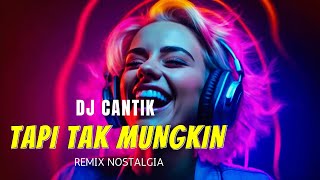 Download lagu Tapi Tak Mungkin - OLD Remix Nostalgia - DJ CANTIK mp3