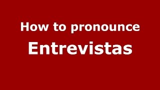 How to pronounce Entrevistas