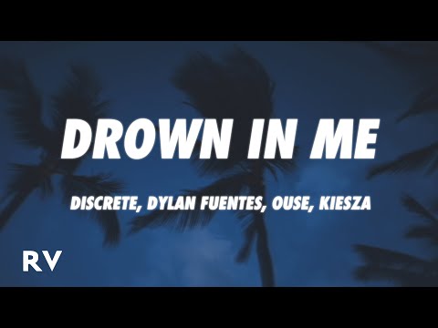 Discrete, Dylan Fuentes, Ouse, Kiesza - Drown In Me (Letra/Lyrics)