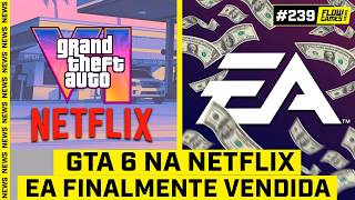 GTA 6 NA NETFLIX E NOVO TRAILER, EA É FINALMENTE VENDIDA - #FGN #239