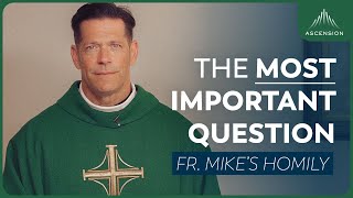 "The Most Important Question" | 24th Sunday in Ordinary Time (Fr. Mike's Homily) #sundayhomily
