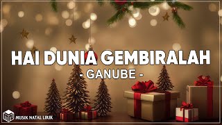 Download lagu Hai Dunia Gembiralah - Ganube ( Lirik ) Lagu Natal mp3