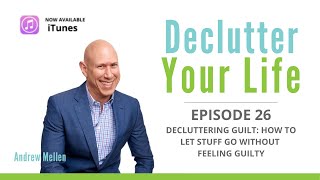 Decluttering guilt: How to let stuff go without feeling guilty