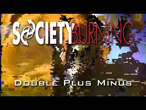 Society Burning - Double Plus Minus (Official Music Video)