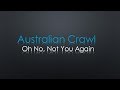 Australian Crawl Oh No Not You Again Lyrics