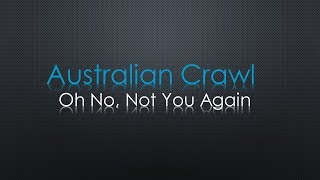 Australian Crawl Oh No Not You Again Lyrics