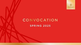 University of Calgary, Spring 2025 Convocation, Tuesday, June 3 at 2 p.m.
