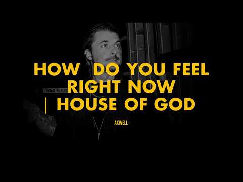 House Of God | How Do You Feel Right Now (Axwell Mashup)
