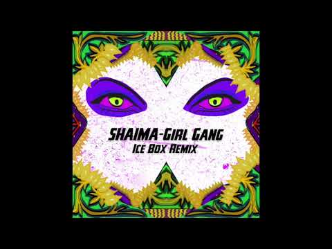 Shaima - Girl Gang (Ice Box Remix)