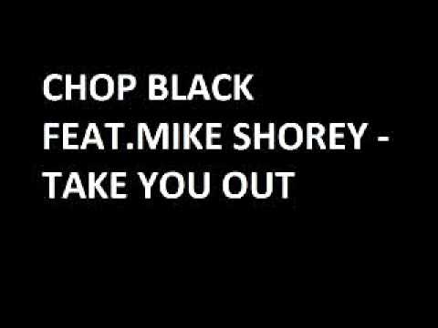 Chop Black feat.Mike Shorey.Take You Out