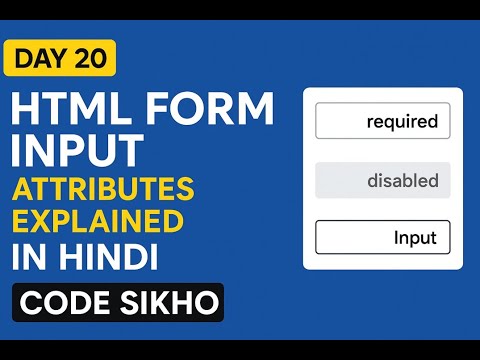 Day 20 : HTML Form Input Attributes Explained in Hindi | required, disabled, readonly | Code Sikho
