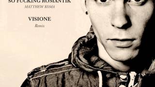 SO FUCKING ROMANTIK - MATTHEW KOMA   VISIONE Remix