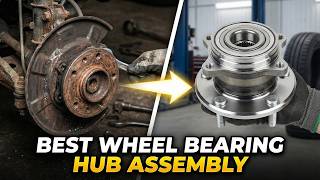 Best Wheel Bearing Hub Assembly 2026 – Top Hub Assembly for Smooth Driving!