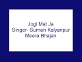 Jogi Mat Ja Suman Kalyanpur Meera Bhajan