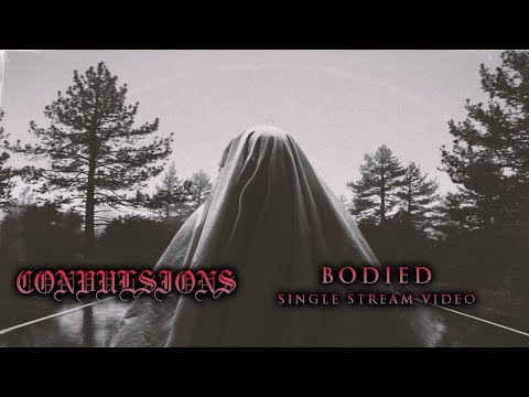 Convulsions - Bodied [Stream Video] (2018)