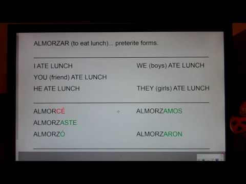 ALMORZAR (to Eat Lunch) preterite forms:  almorcé, almorzaste, almorzó, almorzamos, almorzaron...