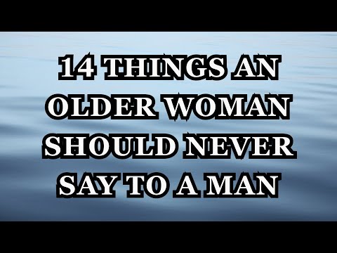 14 Things an Older Woman Should Never Say to a Man (It Ruins Attraction!)
