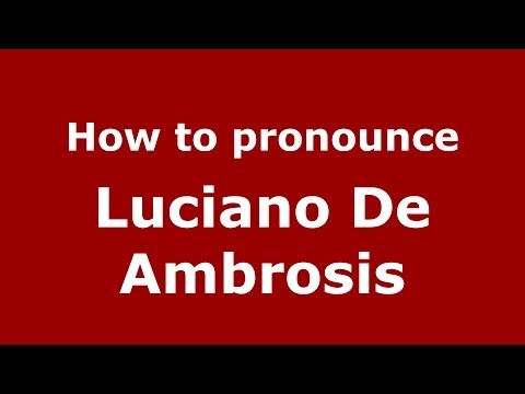 How to pronounce Luciano De Ambrosis (Italian/Italy)  - PronounceNames.com