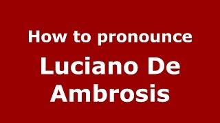 How to pronounce Luciano De Ambrosis