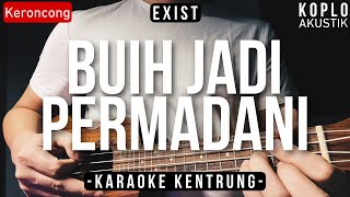 Download lagu Buih Jadi Permadani (KARAOKE KENTRUNG   BASS) - Exist (Keroncong Modern | Koplo Akustik) mp3