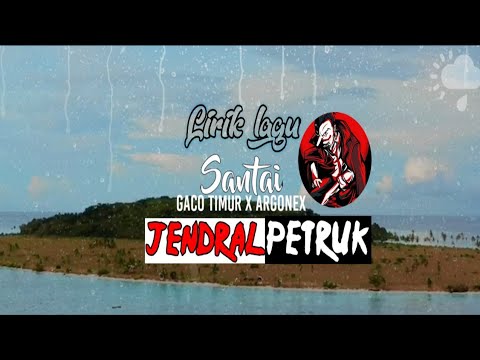 Lirik lagu "SANTAI" gaco timur X ARGONEX||JENDERAL PETRUK