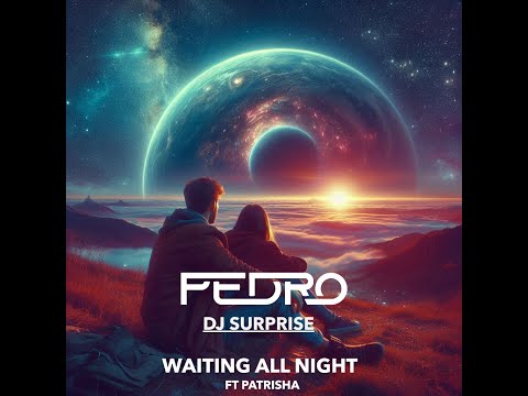 Pedro & Dj Surprise - Waiting All Night ft Patrisha [Custom]