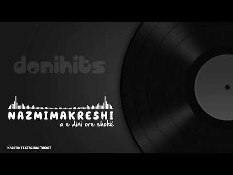 Nazmi Makreshi - A e dini ore shoke